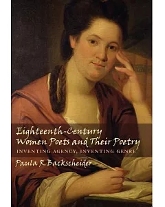 Eighteenth-century Women Poets And Their Poetry: Inventing Agency, Inventing Genre