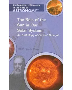 The Role of the Sun in Our Solar System: An Anthology Of Current Thought