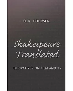 Shakespeare Translated: Derivatives On Film And Tv