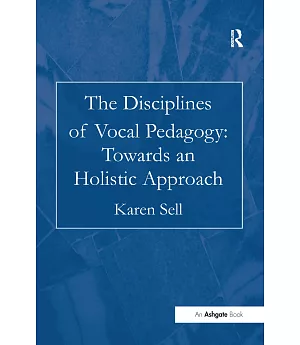 The Disciplines Of Vocal Pedagogy: Towards An Holistic Approach