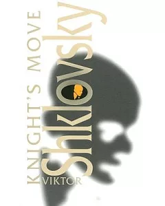 Knight’s Move: By Viktor Shklovsky ; Translation By richard Sheldon