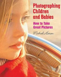 Photographing Children And Babies: How To Take Great Pictures