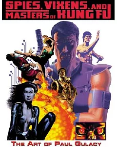 Spies, Vixens, And Masters Of Kung Fu: The Art Of Paul Gulacy