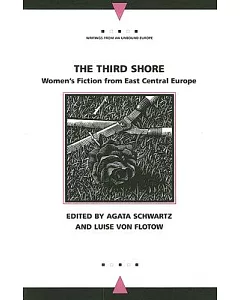The Third Shore: Women’s Fiction From East Central Europe