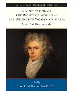A Vindication of the Rights of Woman and The Wrongs of Woman, or Maria: A Longman Cultural Edition