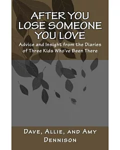 After You Lose Someone You Love: Advice And Insight From The Diaries Of Three Kids Who’ve Been There