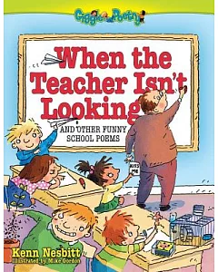 When The Teacher Isn’t Looking: And Other Funny School Poems
