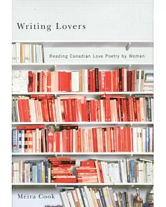Writing Lovers: Reading Canadian Love Poetry By Women