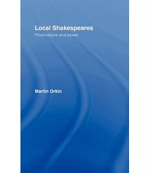 Local Shakespeares: Proximations And Power
