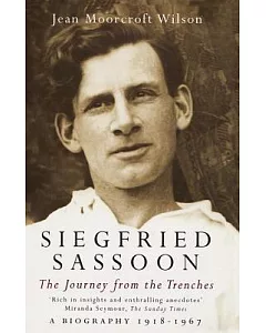 Siegfried Sassoon: The Journey from the Trenches, a Biography 1918-1967