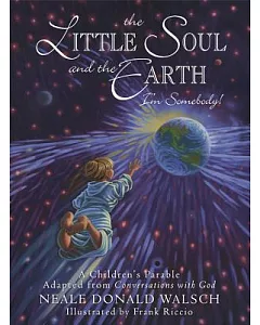 The Little Soul And The Earth I’m Somebody!: A Children’s Parable Adapted From Conversations With God