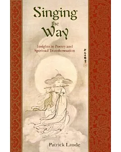 Singing The Way: Insights In Poetry and Spiritual Transformation