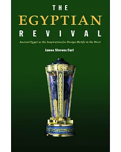 The Egyptian Revival: Ancient Egypt As The Inspiration For Design Motifs In The West