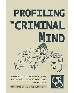 Profiling The Criminal Mind: Behavioral Science And Criminal Investigative Analysis