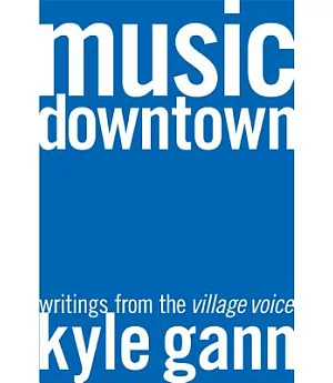 Music Downtown: Writings from the Village Voice
