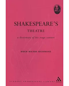Shakespeare’s Theatre: A Dictionary Of His Stage Context