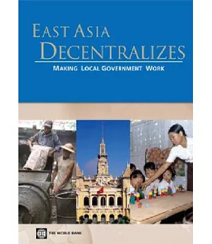 East Asia Decentralizes: Making Local Government Work