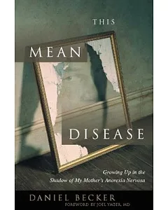 This Mean Disease: Growing Up In The Shadow Of My Mother’s Anorexia