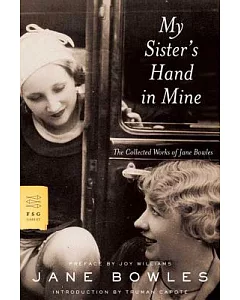 My Sisters Hand In Mine: The Collected Works Of Jane Bowles