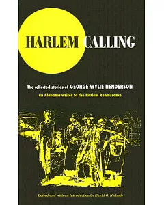 Harlem Calling: The Collected Stories Of George Wylie Henderson : An Alabama Writer of the Harlem Renaissance