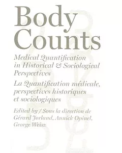Body Counts: Medical Quantification In Historical And Sociological Perspectives/ La quantification medicale, perspectives histor