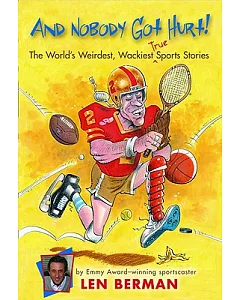 And Nobody Got Hurt!: The Worlds Weirdest, Wackiest True Sports Stories