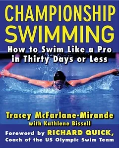 Championship Swimming: How To Improve Your Technique And Swim Faster In Thirty Days Or Less