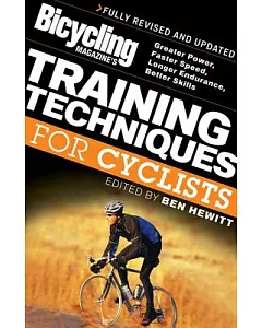 Bicycling Magazine’s Training Techniques For Cyclists: Greater Power, Faster Speed, Longer Endurance, Better Skills