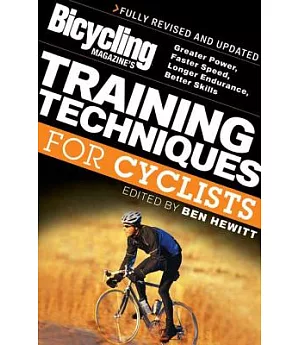 Bicycling Magazine’s Training Techniques For Cyclists: Greater Power, Faster Speed, Longer Endurance, Better Skills