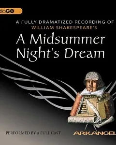 A Midsummer Night’s Dream: A Fully-dramatized Recording of William Shakespeare’s