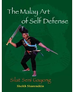 The Malay Art Of Self-defense: Silat Seni Gayong
