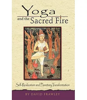 Yoga And The Sacred Fire: Self-Realization And Planetary Transformation