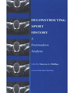 Deconstructing Sport History: A Postmodern Analysis