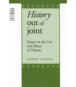 History Out Of Joint: Essays On The Use And Abuse Of History