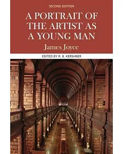 A Portrait Of The Artist As A Young Man: Complete, Authoritative Text with Biographical, Historical, and Cultural Contexts, Crit