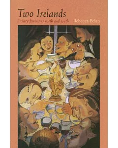 Two Irelands: Literary Feminisms North And South