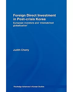 Foreign Direct Investment in Post-Crisis Korea: European Investors and ’mismatched Globalization’