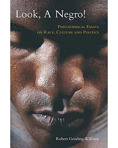 Look, A Negro!: Philosophical Essays On Race, Culture And Ploitics