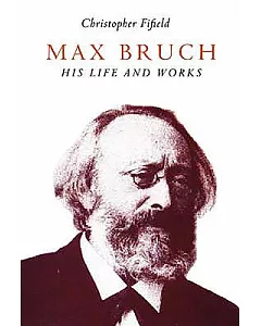 Max Bruch: His Life And Works