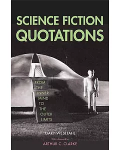 Science Fiction Quotations: From The Inner Mind To The Outer Limits