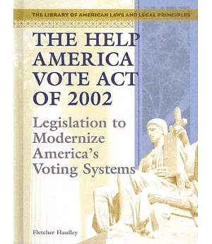 The Help America Vote Act Of 2002: Legislation To Modernize America’s Voting Systems