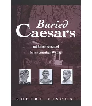 Buried Caesars, And Other Secrets Of Italian American Writing