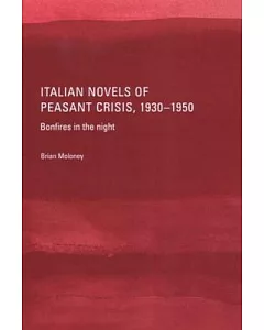 Italian Novels Of Peasant Crisis, 1930-1950: Bonfires in the Night
