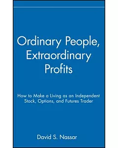 Ordinary People, Extraordinary Profits: How To Make A Living As An Independent Stock, Options, and Futures Trader