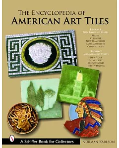 The Encyclopedia of American Art Tiles: Region 1 New England States; Region 2 Mid-atlantic States