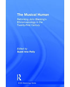 The Musical Human: Rethinking John Blacking’s Ethnomusicology In The Twenty-first Century