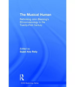 The Musical Human: Rethinking John Blacking’s Ethnomusicology In The Twenty-first Century