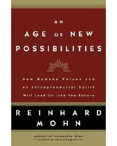 An Age Of New Possibilities: How Humane Values And An Entrepreneurial Spirit Will Lead Us Into The Future