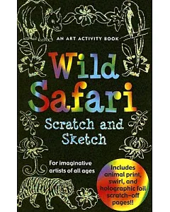 Wild Safari Scratch And Sketch: An Art Activity Book For Imaginative Artists Of All Ages