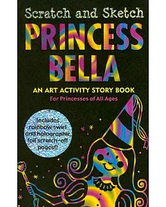 Princess Bella Scratch And Sketch: An Art Activity Story Book For Princesses Of All Ages
